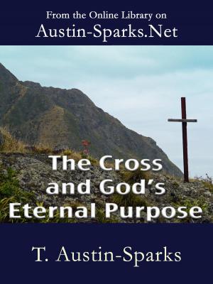 Cover of the book The Cross and God's Eternal Purpose by T. Austin-Sparks