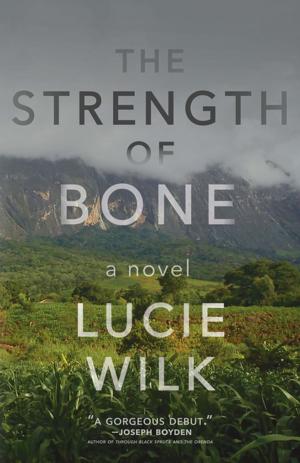 Cover of the book The Strength of Bone by Kathleen Winter