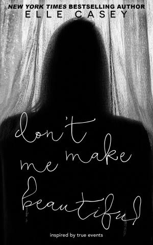 Cover of the book Don't Make Me Beautiful by Elle Casey