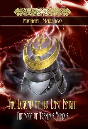 Cover of the book The Legend of the Last Knight by Bonnie Toews