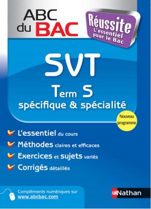 Cover of the book ABC du BAC Réussite SVT Term S by François Louvrier, Morad Mekbel, Loïc Valentin, Adeline Munier, Danièle Bon, Élisabeth Simonin
