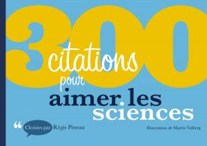 Cover of the book 300 citations pour aimer les sciences by Florence Gillet-Goinard, Christel Monar