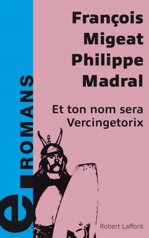 Cover of the book Et ton nom sera Vercingétorix by Michel PEYRAMAURE