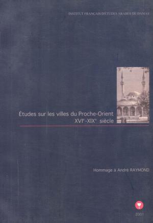 Cover of the book Études sur les villes du Proche-Orient XVIe-XIXe siècles by Jean-Paul Pascual, Colette Establet