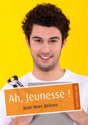 Cover of the book Ah, Jeunesse ! (érotique gay) by Jean-Marc Brières