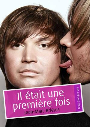 Cover of the book Il était une première fois (érotique gay) by Jean-Marc Brières