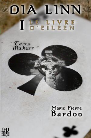 Cover of the book Dia Linn - I - Le Livre d'Eileen (partie 1 : Terra Mahurr) by Marie-Pierre BARDOU