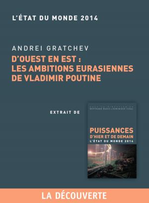 Cover of the book Chapitre Etat du monde 2014. D'Ouest en Est : les ambitions eurasiennes de Vladimir Poutine by Georges CORM, Georges CORM