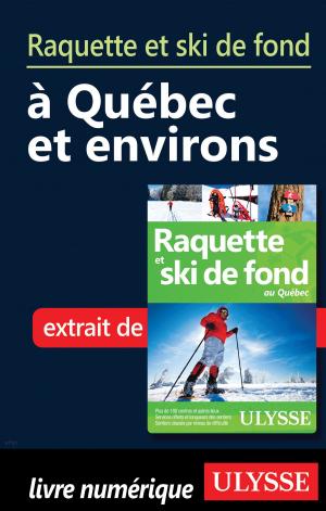 Cover of the book Raquette et ski de fond à Québec et environs by Collectif Ulysse, Collectif