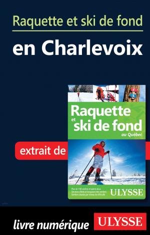 Cover of the book Raquette et ski de fond en Charlevoix by Ulysses Collective