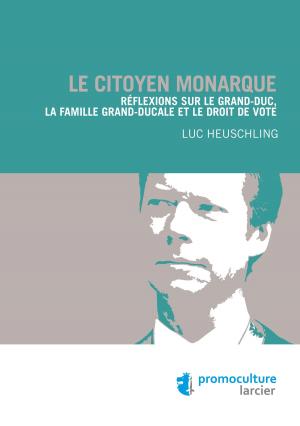 Cover of the book Le citoyen monarque by Melchior Wathelet, Jonathan Wildemeersch