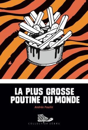 Cover of the book La plus grosse poutine du monde by Nadine Poirier
