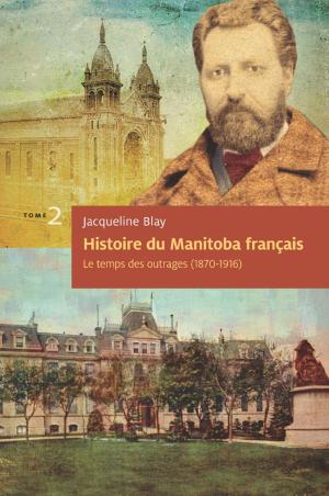 Cover of the book Histoire du Manitoba français (tome 2) : Le temps des outrages by France Adams