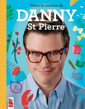 Cover of the book Dans la cuisine de Danny St Pierre by Daniel Vézina