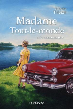Cover of the book Madame Tout-le-monde T3, Châteaux de sable by Pierrette Beauchamp