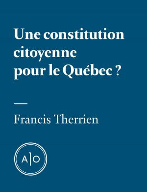 Cover of the book Une constitution citoyenne pour le Québec? by Pierre-Yves Néron