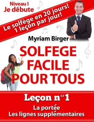 Cover of Solfège Facile Pour Tous ou Comment Apprendre Le Solfège en 20 Jours !: Leçon N°1