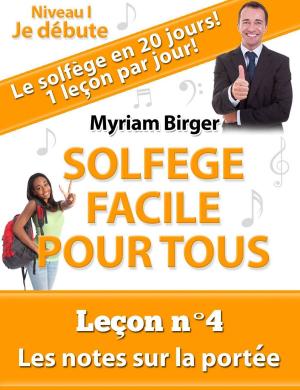 Cover of Solfège Facile Pour Tous ou Comment Apprendre Le Solfège en 20 Jours !: Leçon N°4