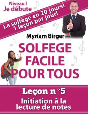 Cover of Solfège Facile Pour Tous ou Comment Apprendre Le Solfège en 20 Jours !: Leçon N°5