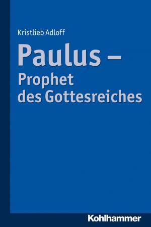 Cover of the book Paulus - Prophet des Gottesreiches by Kai W. Müller, Klaus Wölfling, Oliver Bilke-Hentsch, Euphrosyne Gouzoulis-Mayfrank, Michael Klein