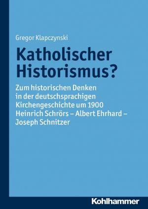 Cover of the book Katholischer Historismus? by Klaus Fröhlich-Gildhoff, Maike Rönnau-Böse, Claudia Tinius