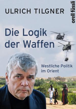 Cover of the book Die Logik der Waffen by Daniel Böniger, Martin Weiss