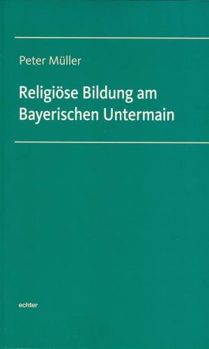 Cover of the book Religiöse Bildung am Bayerischen Untermain by Katharina Karl