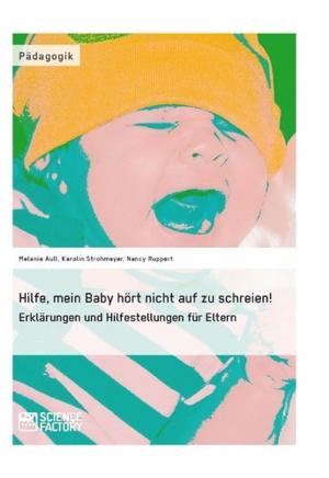 Cover of the book Hilfe, mein Baby hört nicht auf zu schreien! by Marina Schrömer, Josephine Königshausen, Franziska Rosenmüller