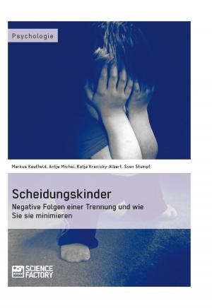Cover of the book Scheidungskinder. Negative Folgen einer Trennung und wie Sie sie minimieren by Christoph Kohlhöfer, Markus Löhnert, Mark Weiland