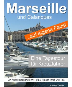Cover of the book Marseille und Calanques auf eigene Faust - Eine Tagestour für Kreuzfahrer by Alfred Bekker, Pete Hackett, A. F. Morland