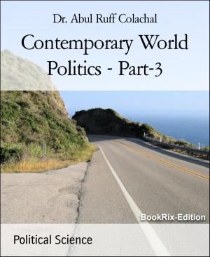 Cover of the book Contemporary World Politics - Part-3 by Olaf Maly