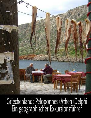 Cover of the book Griechenland: Peloponnes, Athen, Delphi - Ein geographischer Exkursionsführer by Johann Henseler