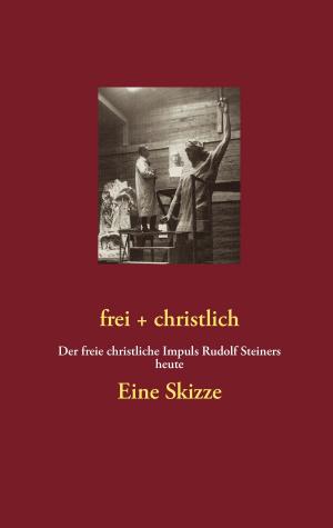 Cover of the book frei + christlich - Eine Skizze by Hartmut Zänder