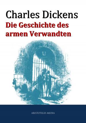 Cover of the book Die Geschichte des armen Verwandten by Charles Dickens