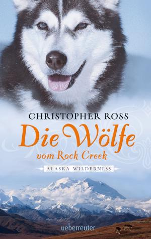 Cover of the book Alaska Wilderness - Die Wölfe vom Rock Creek (Bd.2) by Anke Weber