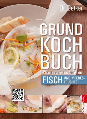 Cover of the book Grundkochbuch - Einzelkapitel Fisch und Meeresfrüchte by Dr. Oetker