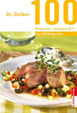 Cover of the book 100 Ofengerichte - Sanft Garen 80 ° by Dr. Oetker