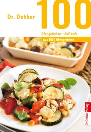 Cover of the book 100 Ofengerichte - Aufläufe by Dr. Oetker