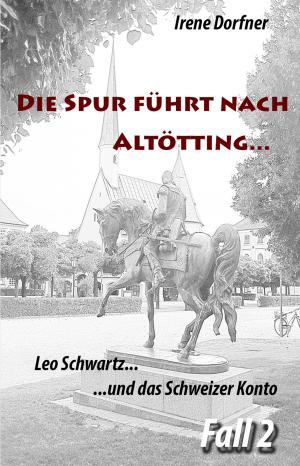 Cover of the book Die Spur führt nach Altötting... by Irene Dorfner