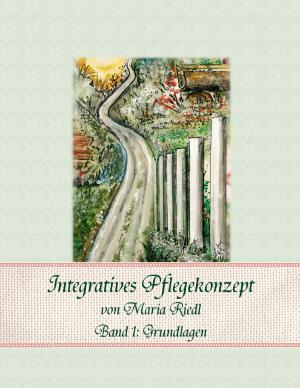 Cover of the book Integratives Pflegekonzept, Band 1: Grundlagen by Hannes Felgitsch, Sabine Felgitsch