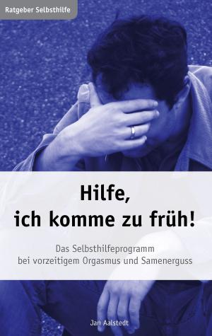 Cover of the book Hilfe, ich komme zu früh! Das Selbsthilfeprogramm bei vorzeitigem Orgasmus und Samenerguss by Hubert Huber
