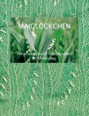 bigCover of the book Maiglöckchen - Variationen eines traditionellen Strickmusters by 
