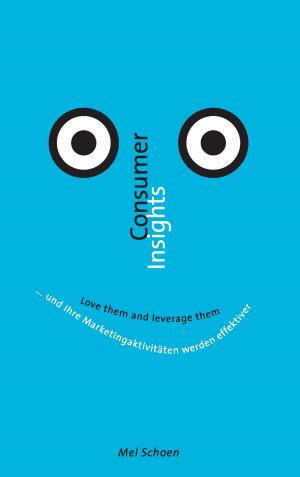 Cover of the book Consumer Insights - Love them and leverage them by Tanja Sawall