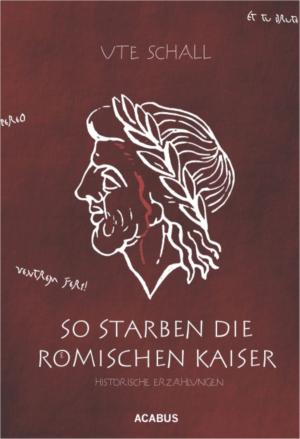 Cover of the book So starben die römischen Kaiser. Historische Erzählungen by Michaela Abresch