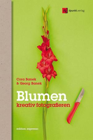 Cover of the book Blumen kreativ fotografieren by Marcus Schießer, Martin Schmollinger