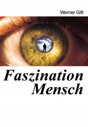 Cover of the book Faszination Mensch by Werner Gitt