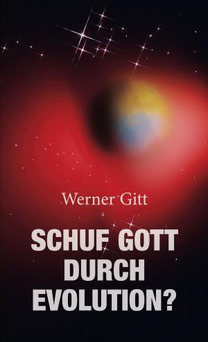 Cover of the book Schuf Gott durch Evolution?144 by Werner Gitt