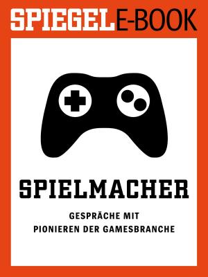 Cover of the book Spielmacher - Gespräche mit Pionieren der Gamesbranche by Klaus Wiegrefe
