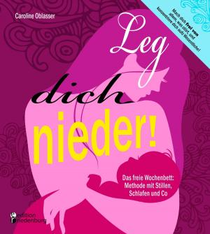 Cover of the book Leg dich nieder! Das freie Wochenbett: Methode mit Stillen, Schlafen und Co by Evi Gasser, Sigrun Eder, Gudrun Drussnitzer