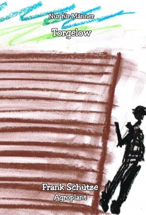 Cover of the book Torgelow, (Reihe: Nur für Männer!), by Frank Schütze, Stefan Adam